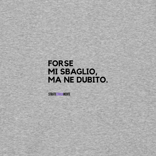 Felpa con cappuccio FORSE MI SBAGLIO MA NE DUBITO