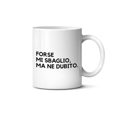 Tazza FORSE MI SBAGLIO MA NE DUBITO